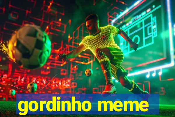 gordinho meme