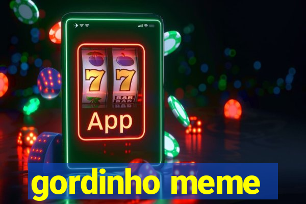 gordinho meme