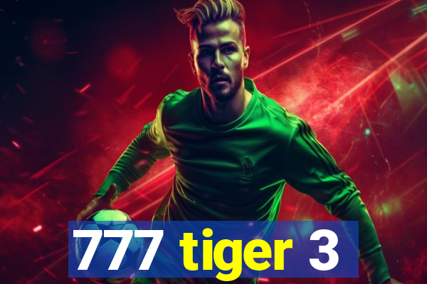 777 tiger 3