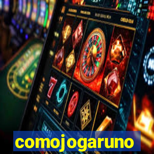 comojogaruno