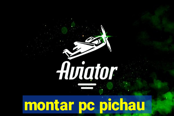 montar pc pichau