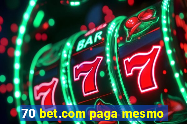 70 bet.com paga mesmo