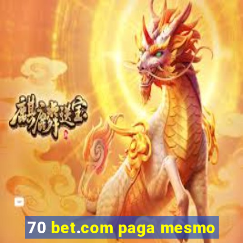 70 bet.com paga mesmo