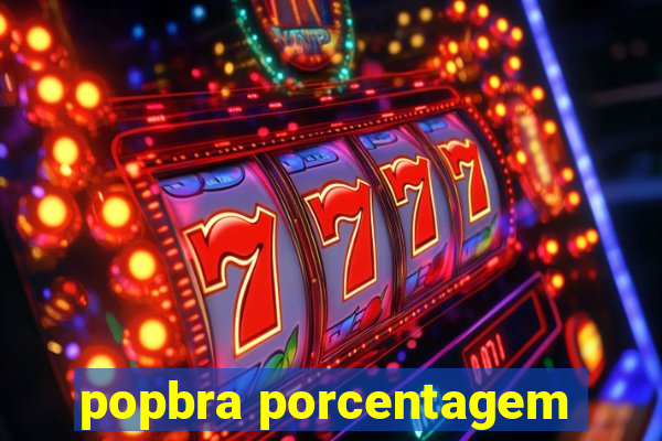 popbra porcentagem