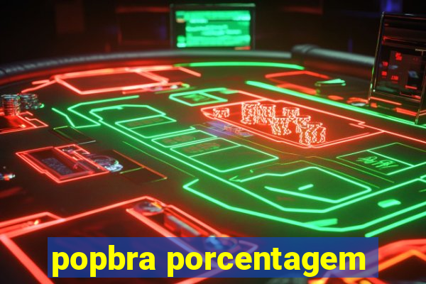 popbra porcentagem