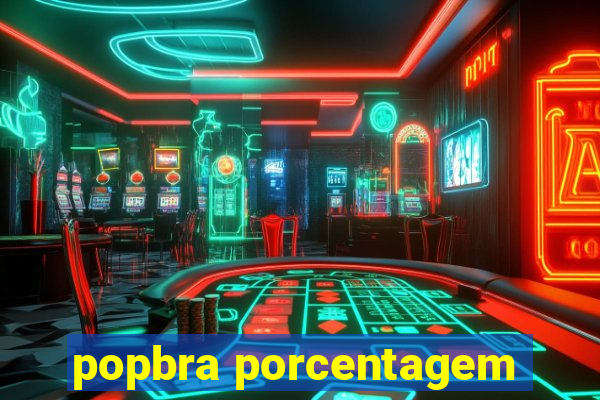 popbra porcentagem