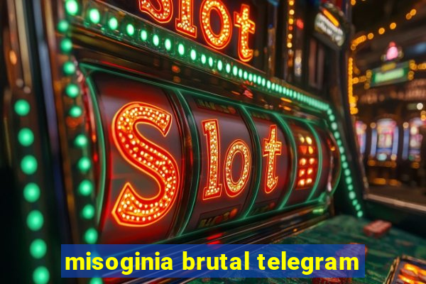 misoginia brutal telegram