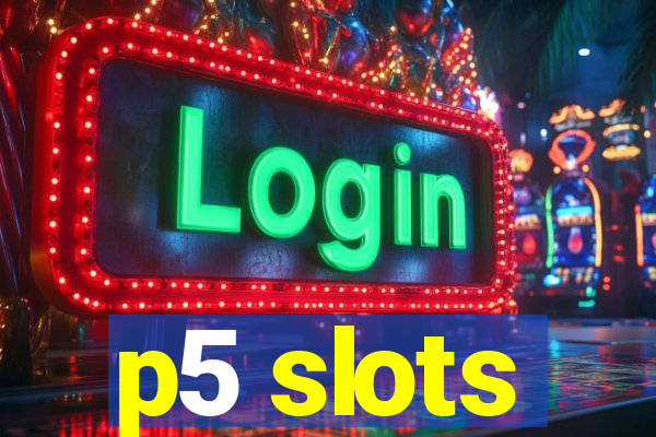 p5 slots