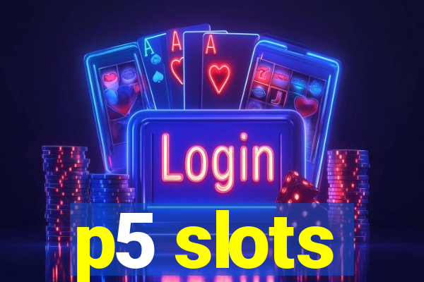 p5 slots