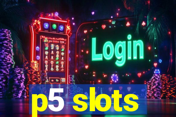 p5 slots