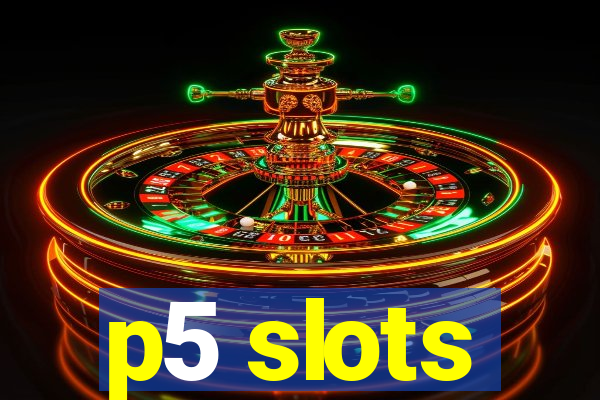 p5 slots