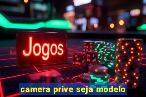 camera prive seja modelo