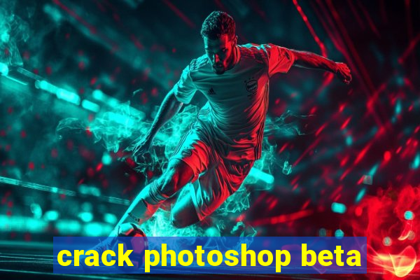 crack photoshop beta