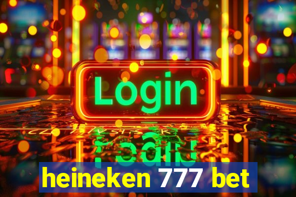 heineken 777 bet