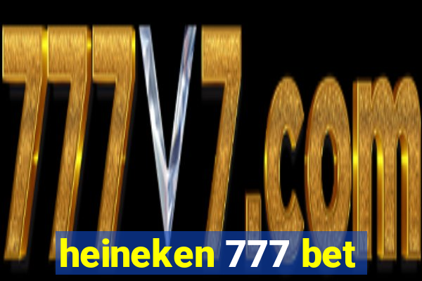 heineken 777 bet