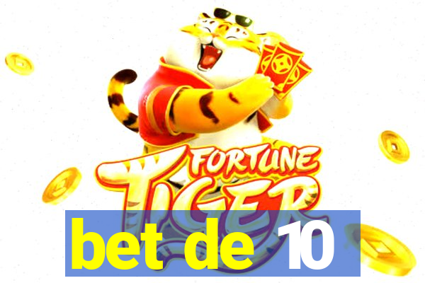 bet de 10