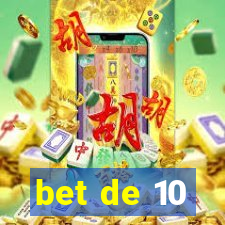 bet de 10