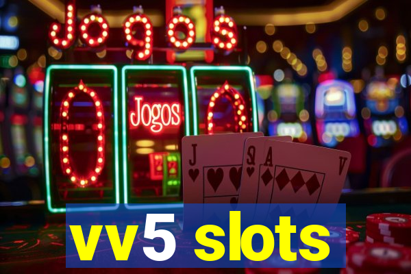 vv5 slots