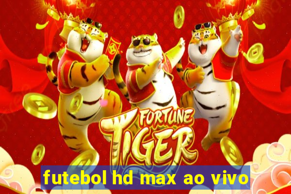 futebol hd max ao vivo