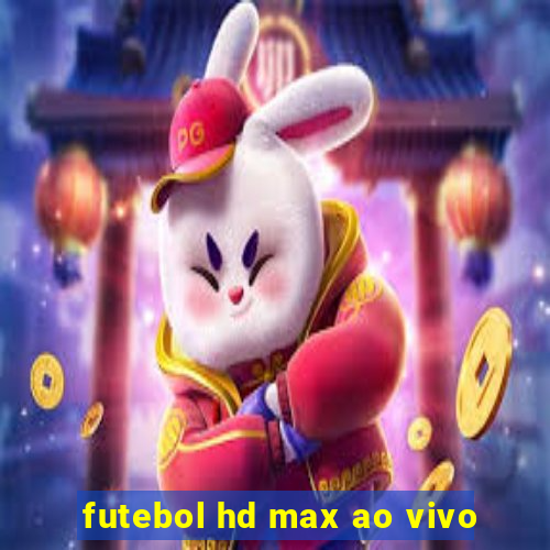 futebol hd max ao vivo