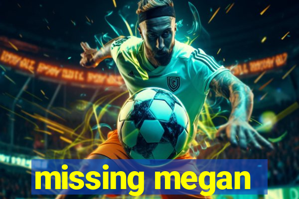 missing megan