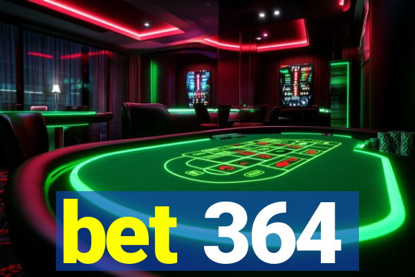 bet 364