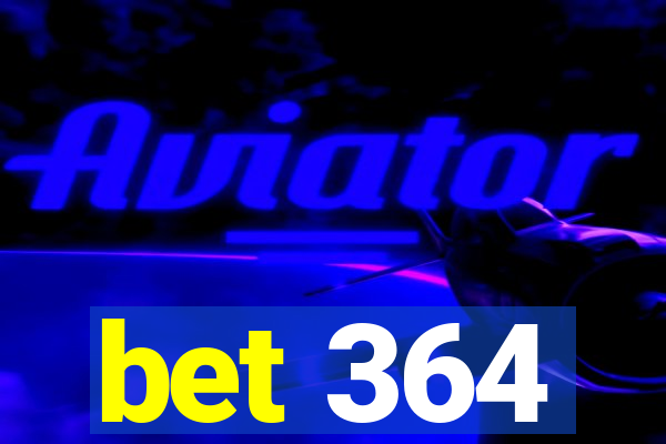 bet 364