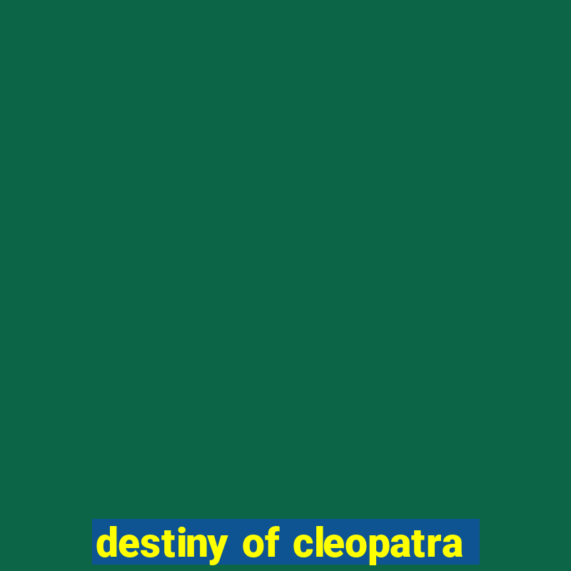 destiny of cleopatra