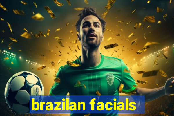 brazilan facials