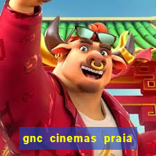 gnc cinemas praia de belas