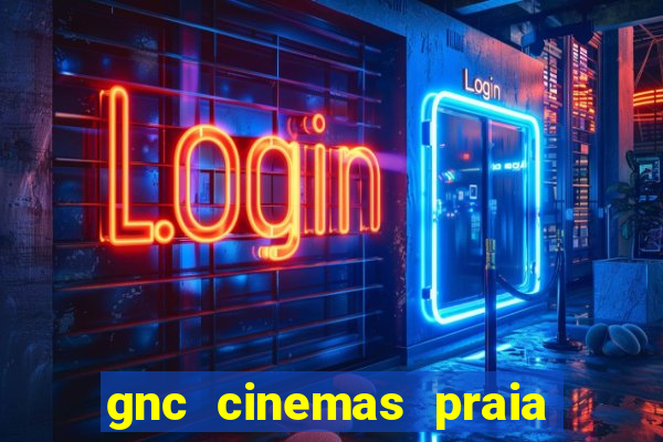 gnc cinemas praia de belas