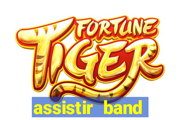 assistir band online ao vivo gratis