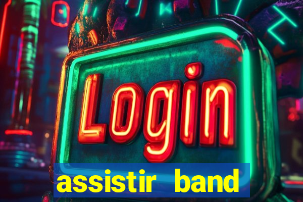 assistir band online ao vivo gratis