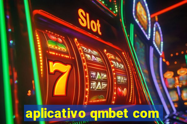 aplicativo qmbet com