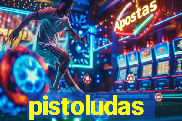 pistoludas