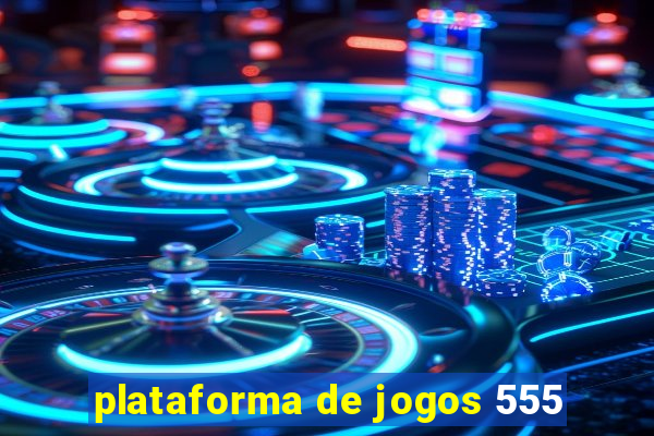 plataforma de jogos 555