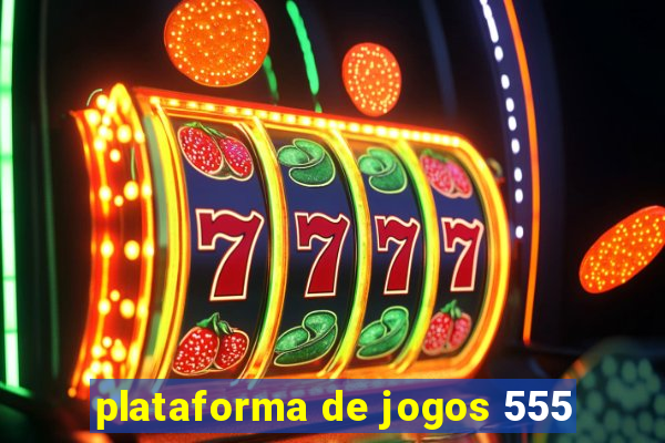 plataforma de jogos 555