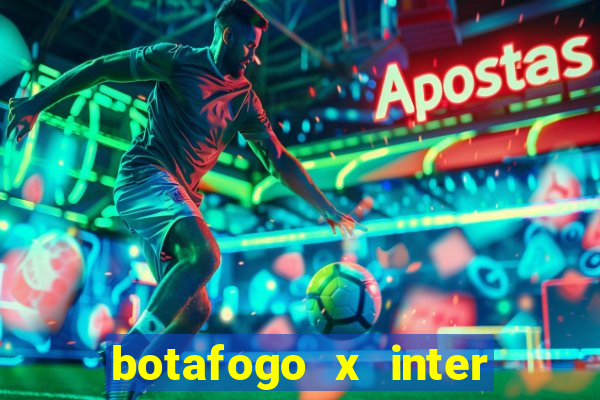 botafogo x inter onde assistir