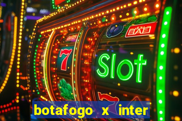 botafogo x inter onde assistir