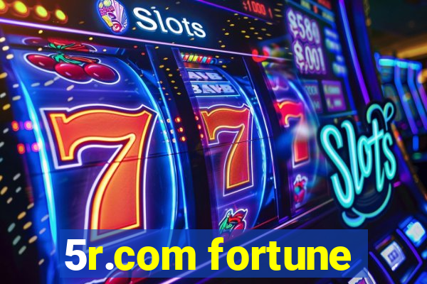 5r.com fortune