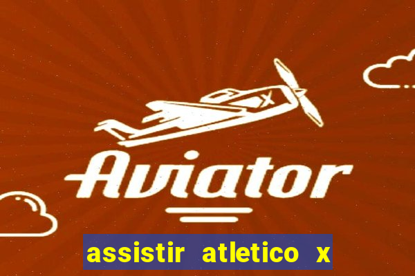 assistir atletico x botafogo ao vivo hd