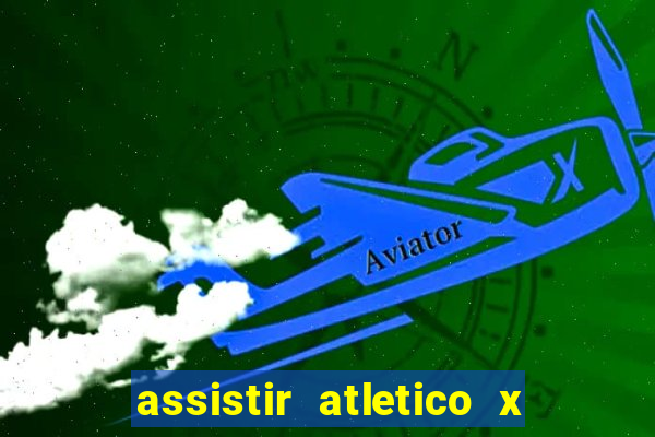 assistir atletico x botafogo ao vivo hd