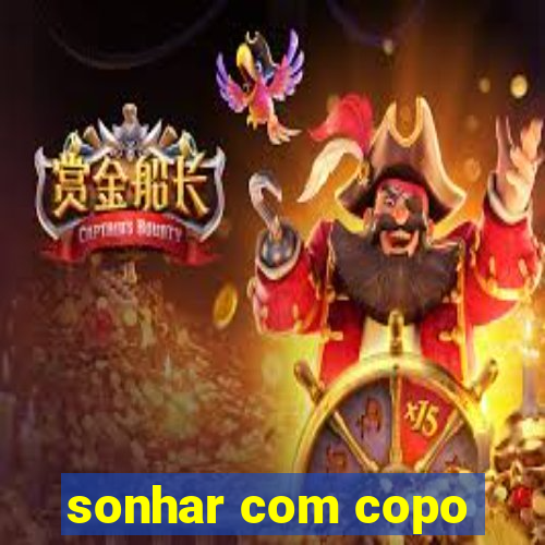 sonhar com copo