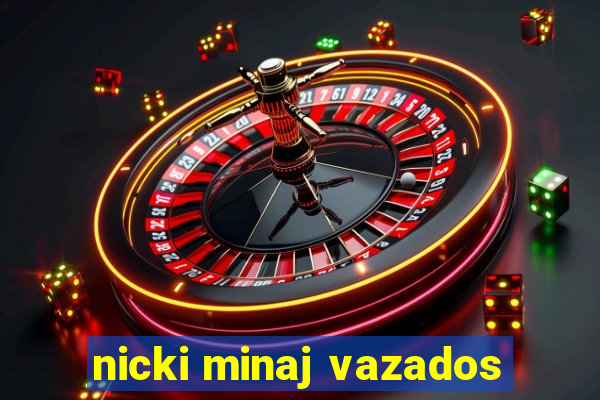 nicki minaj vazados