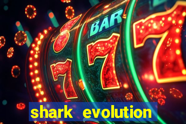 shark evolution dinheiro infinito