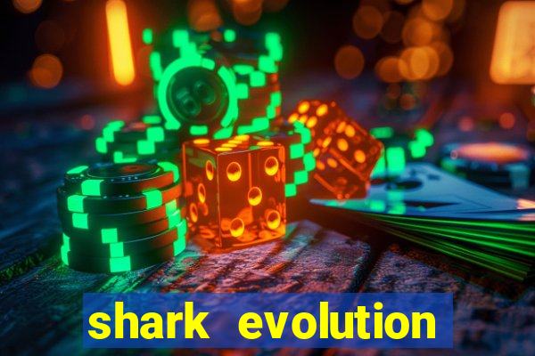 shark evolution dinheiro infinito