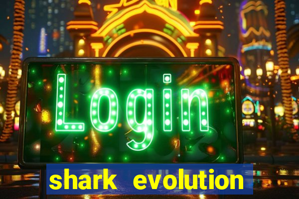 shark evolution dinheiro infinito