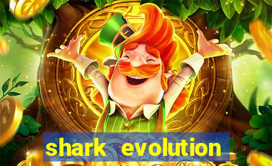 shark evolution dinheiro infinito