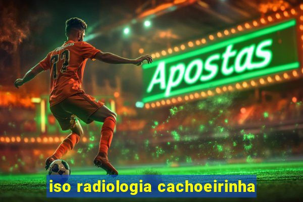 iso radiologia cachoeirinha