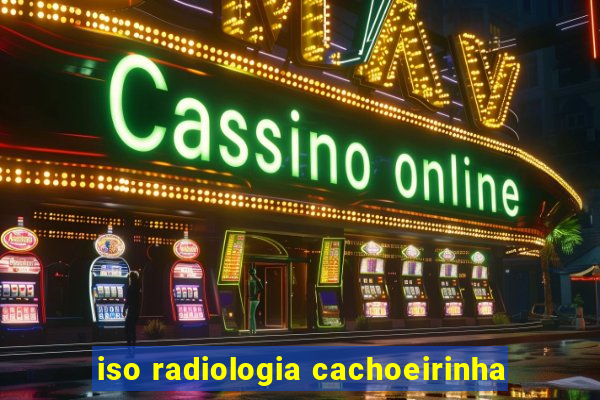 iso radiologia cachoeirinha